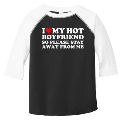 I Love My Hot Boyfriend So Please Stay Away From Me Toddler Fine Jersey T-Shirt