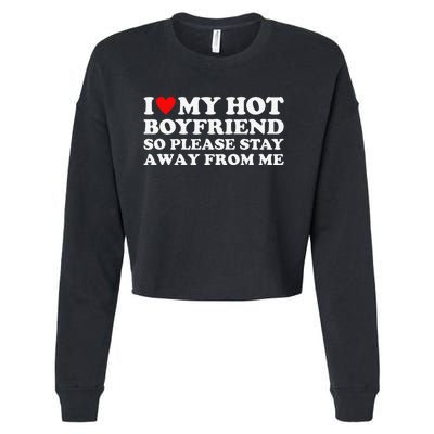 I Love My Hot Boyfriend So Please Stay Away From Me Cropped Pullover Crew