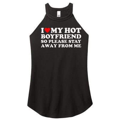 I Love My Hot Boyfriend So Please Stay Away From Me Women's Perfect Tri Rocker Tank