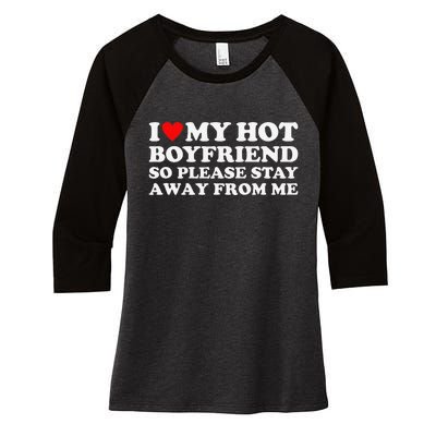 I Love My Hot Boyfriend So Please Stay Away From Me Women's Tri-Blend 3/4-Sleeve Raglan Shirt