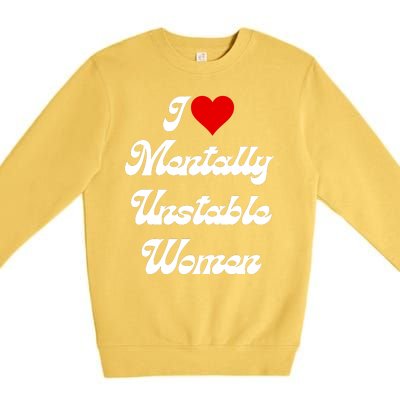 I Love Mentally Unstable Women Premium Crewneck Sweatshirt