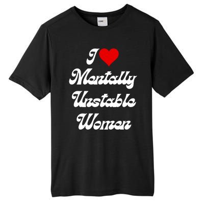 I Love Mentally Unstable Women Tall Fusion ChromaSoft Performance T-Shirt