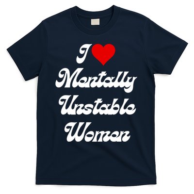 I Love Mentally Unstable Women T-Shirt