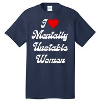 I Love Mentally Unstable Women Tall T-Shirt