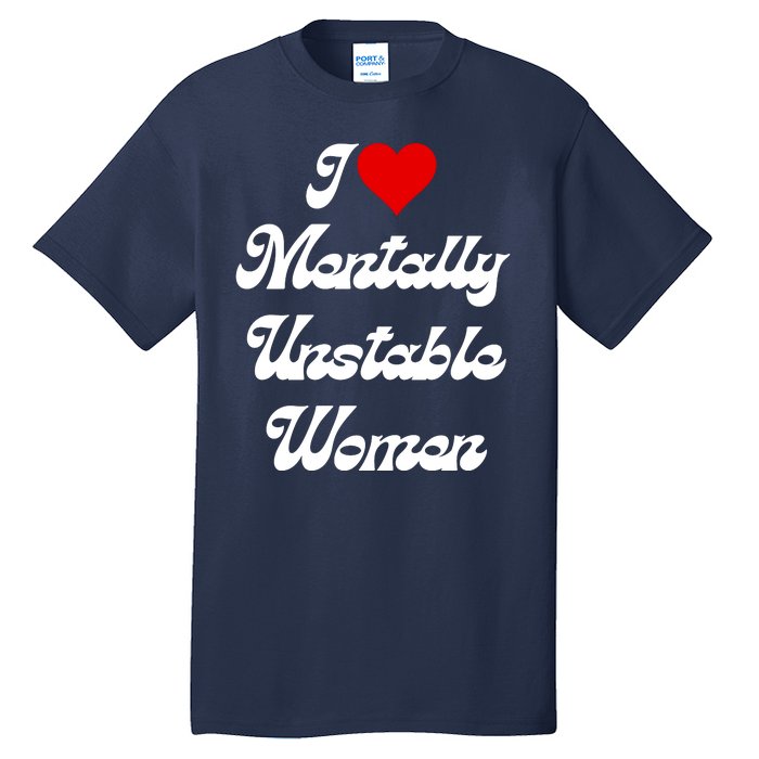 I Love Mentally Unstable Women Tall T-Shirt