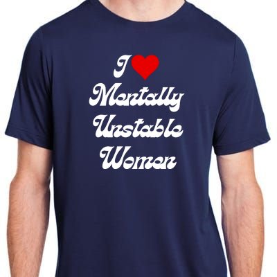 I Love Mentally Unstable Women Adult ChromaSoft Performance T-Shirt