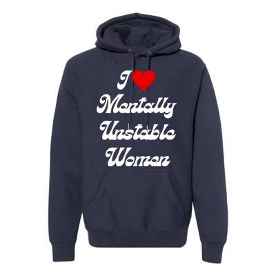 I Love Mentally Unstable Women Premium Hoodie