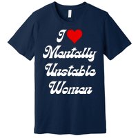 I Love Mentally Unstable Women Premium T-Shirt