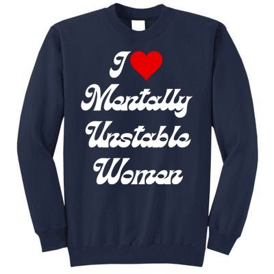 I Love Mentally Unstable Women Tall Sweatshirt