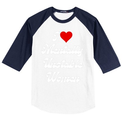 I Love Mentally Unstable Women Baseball Sleeve Shirt