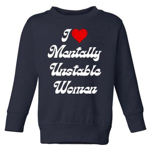 I Love Mentally Unstable Women Toddler Sweatshirt