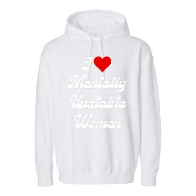 I Love Mentally Unstable Women Garment-Dyed Fleece Hoodie