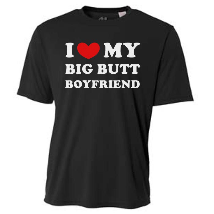 I Love My Big Butt Boyfriend I Heart My Big Butt Boyfriend Cooling Performance Crew T-Shirt