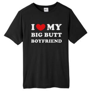 I Love My Big Butt Boyfriend I Heart My Big Butt Boyfriend Tall Fusion ChromaSoft Performance T-Shirt