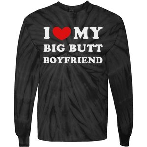 I Love My Big Butt Boyfriend I Heart My Big Butt Boyfriend Tie-Dye Long Sleeve Shirt