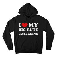 I Love My Big Butt Boyfriend I Heart My Big Butt Boyfriend Tall Hoodie