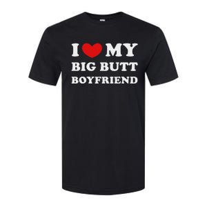 I Love My Big Butt Boyfriend I Heart My Big Butt Boyfriend Softstyle CVC T-Shirt