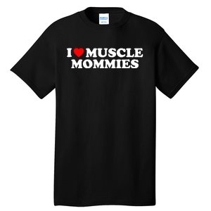 I Love Muscle Mommies Tall T-Shirt