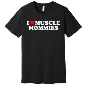 I Love Muscle Mommies Premium T-Shirt