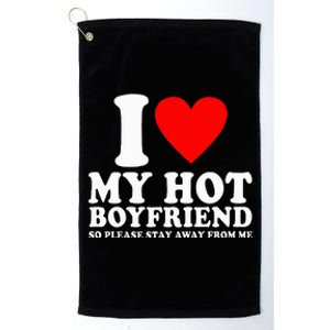 I Love My Boyfriend So Please Stay Away From Me Funny Bf Platinum Collection Golf Towel