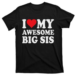 I Love My Awesome Big Sis I Heart My Awesome Big Sis T-Shirt