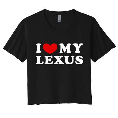 I Love My Lexus I Heart My Lexus Women's Crop Top Tee