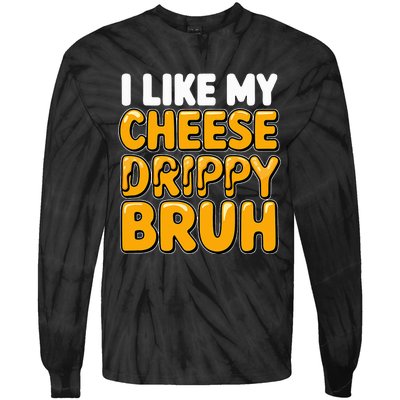 I Like My Cheese Drippy Bruh Funny Meme Pop Culture Tie-Dye Long Sleeve Shirt