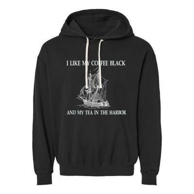 I Like My Coffee Black And Tea In The Harbor Garment-Dyed Fleece Hoodie