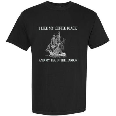 I Like My Coffee Black And Tea In The Harbor Garment-Dyed Heavyweight T-Shirt