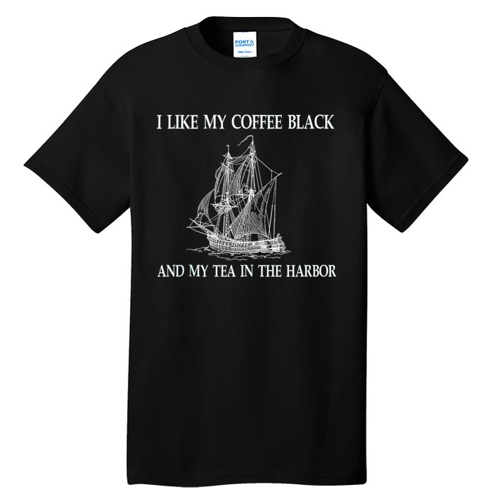 I Like My Coffee Black And Tea In The Harbor Tall T-Shirt