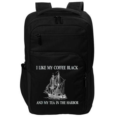 I Like My Coffee Black And Tea In The Harbor Impact Tech Backpack