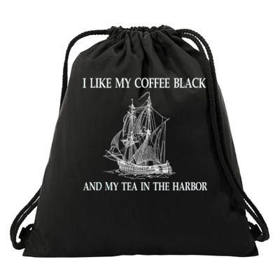 I Like My Coffee Black And Tea In The Harbor Drawstring Bag