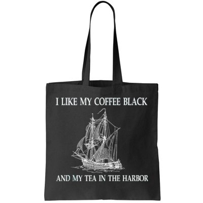 I Like My Coffee Black And Tea In The Harbor Tote Bag