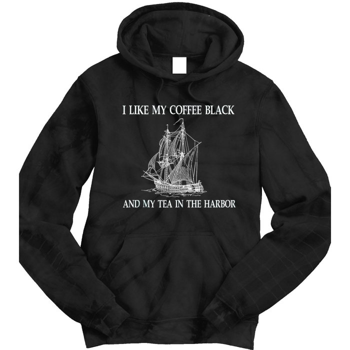 I Like My Coffee Black And Tea In The Harbor Tie Dye Hoodie