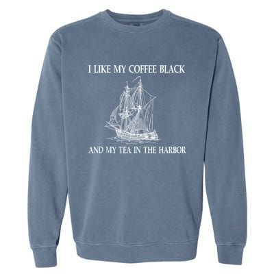 I Like My Coffee Black And Tea In The Harbor Garment-Dyed Sweatshirt