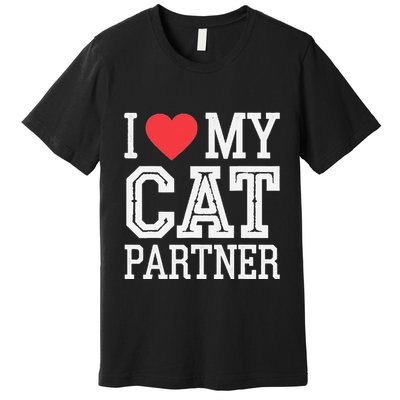 I Love My Cat Partner Funny Cat Lover Partner Valentines Day Premium T-Shirt