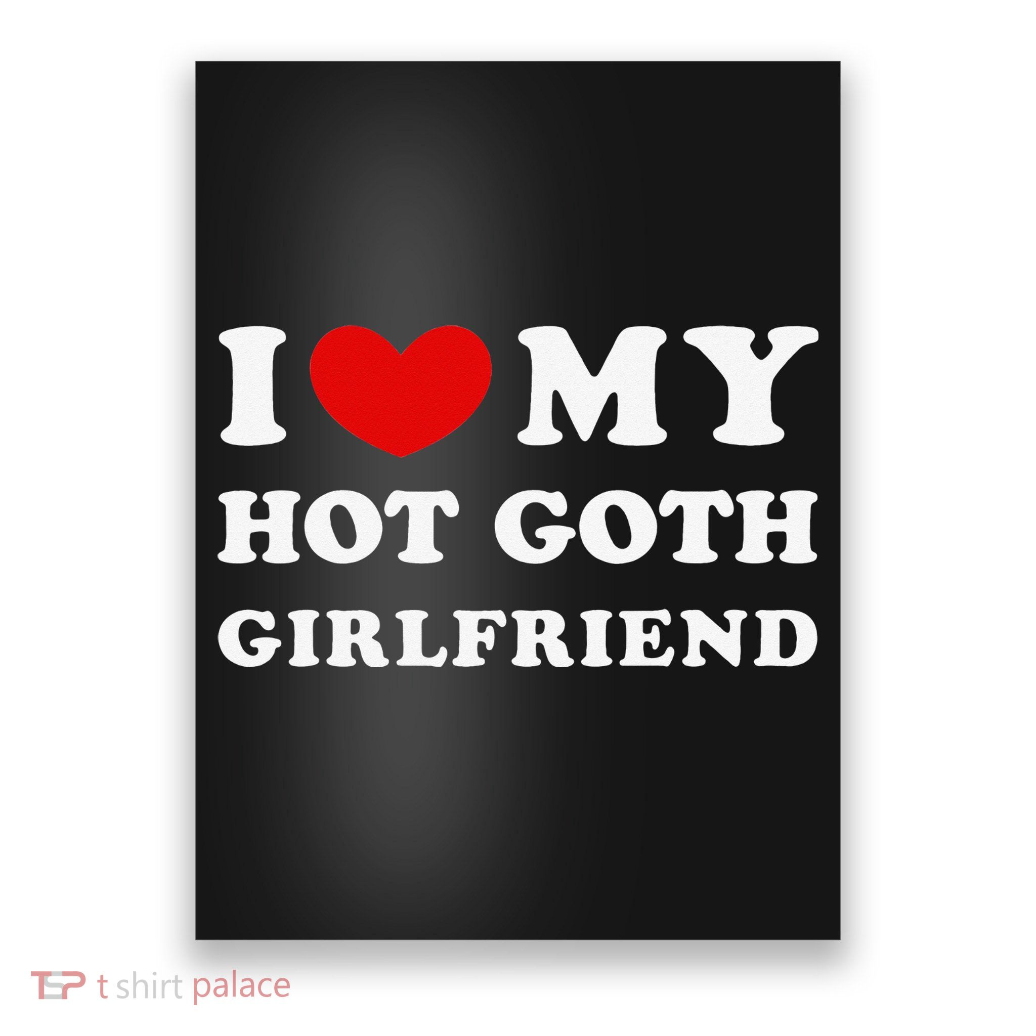 I Love My Hot Goth Girlfriend I Heart My Goth Girlfriend Poster