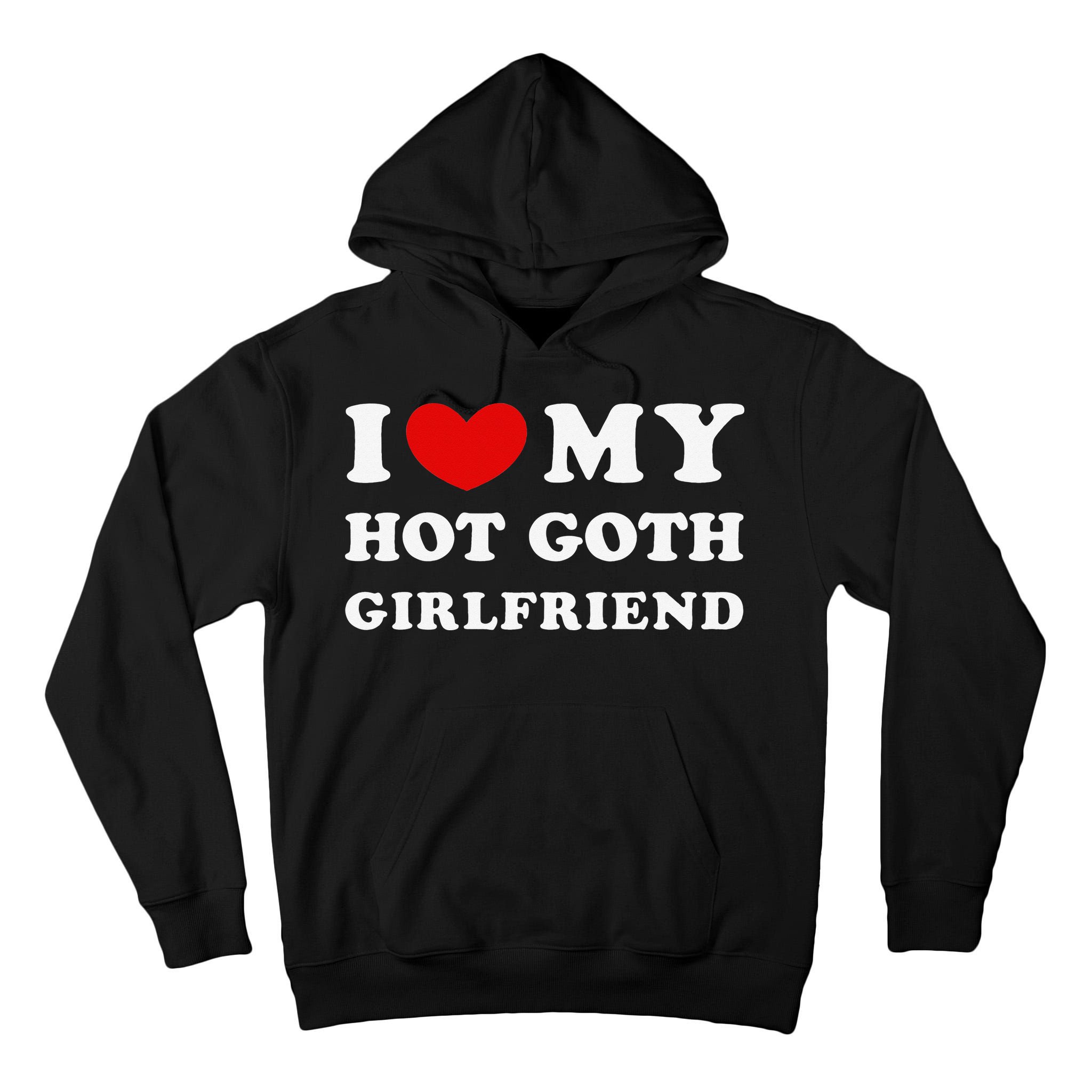 I Love My Hot Goth Girlfriend I Heart My Goth Girlfriend Tall Hoodie