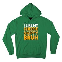 I Like My Cheese Drippy Bruh Funny Meme Pop Culture Hoodie