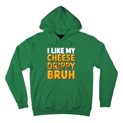 I Like My Cheese Drippy Bruh Funny Meme Pop Culture Hoodie