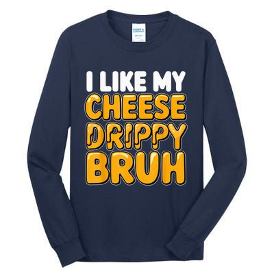 I Like My Cheese Drippy Bruh Funny Meme Pop Culture Tall Long Sleeve T-Shirt