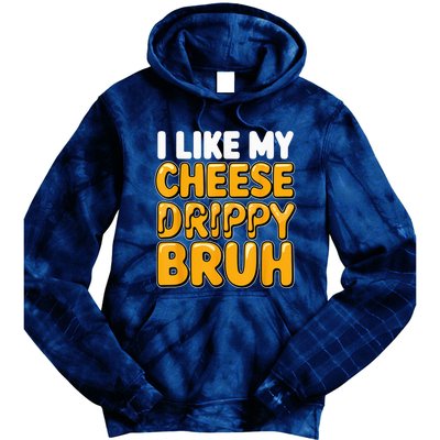 I Like My Cheese Drippy Bruh Funny Meme Pop Culture Tie Dye Hoodie