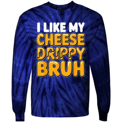 I Like My Cheese Drippy Bruh Funny Meme Pop Culture Tie-Dye Long Sleeve Shirt