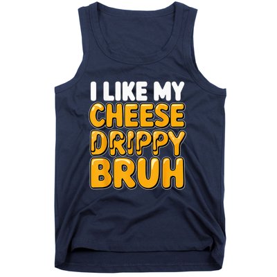 I Like My Cheese Drippy Bruh Funny Meme Pop Culture Tank Top