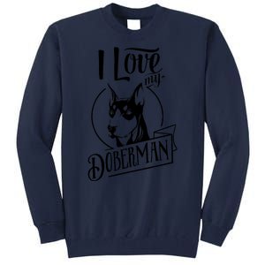 I Love My Doberman Pinscher Dog Funny Doberman Mom Dad Gift Tall Sweatshirt