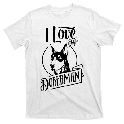 I Love My Doberman Pinscher Dog Funny Doberman Mom Dad Gift T-Shirt