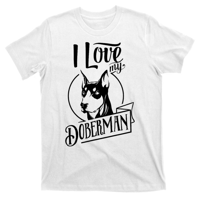 I Love My Doberman Pinscher Dog Funny Doberman Mom Dad Gift T-Shirt