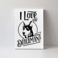 I Love My Doberman Pinscher Dog Funny Doberman Mom Dad Gift Canvas