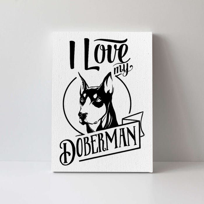 I Love My Doberman Pinscher Dog Funny Doberman Mom Dad Gift Canvas