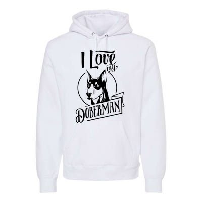 I Love My Doberman Pinscher Dog Funny Doberman Mom Dad Gift Premium Hoodie